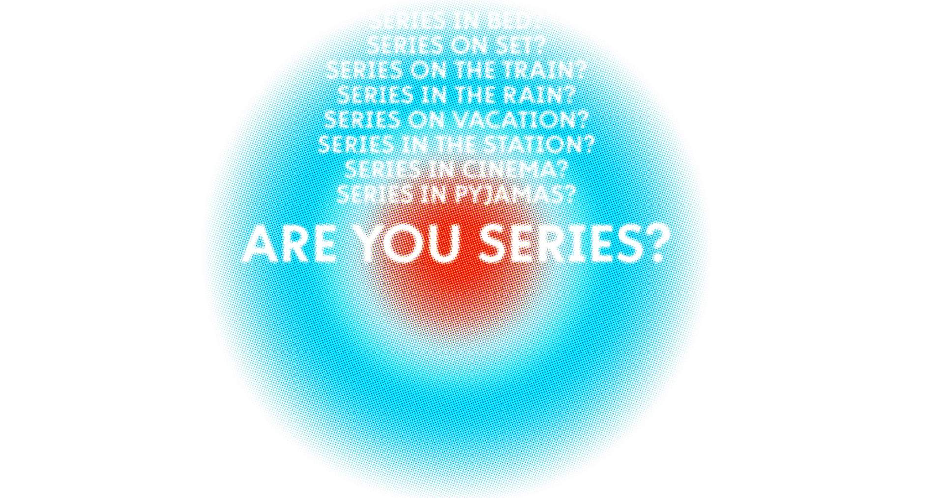 are you series