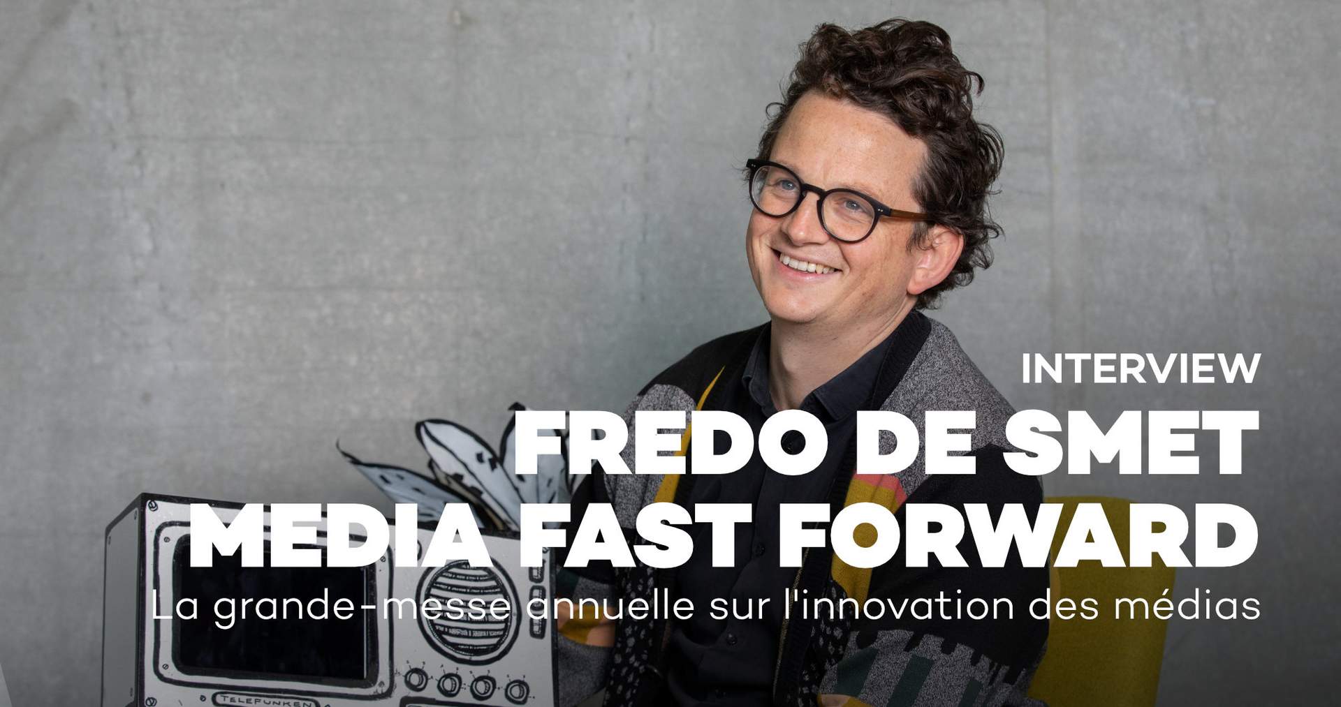 Interview Fredo De Smet, curateur de Media Fast Forward