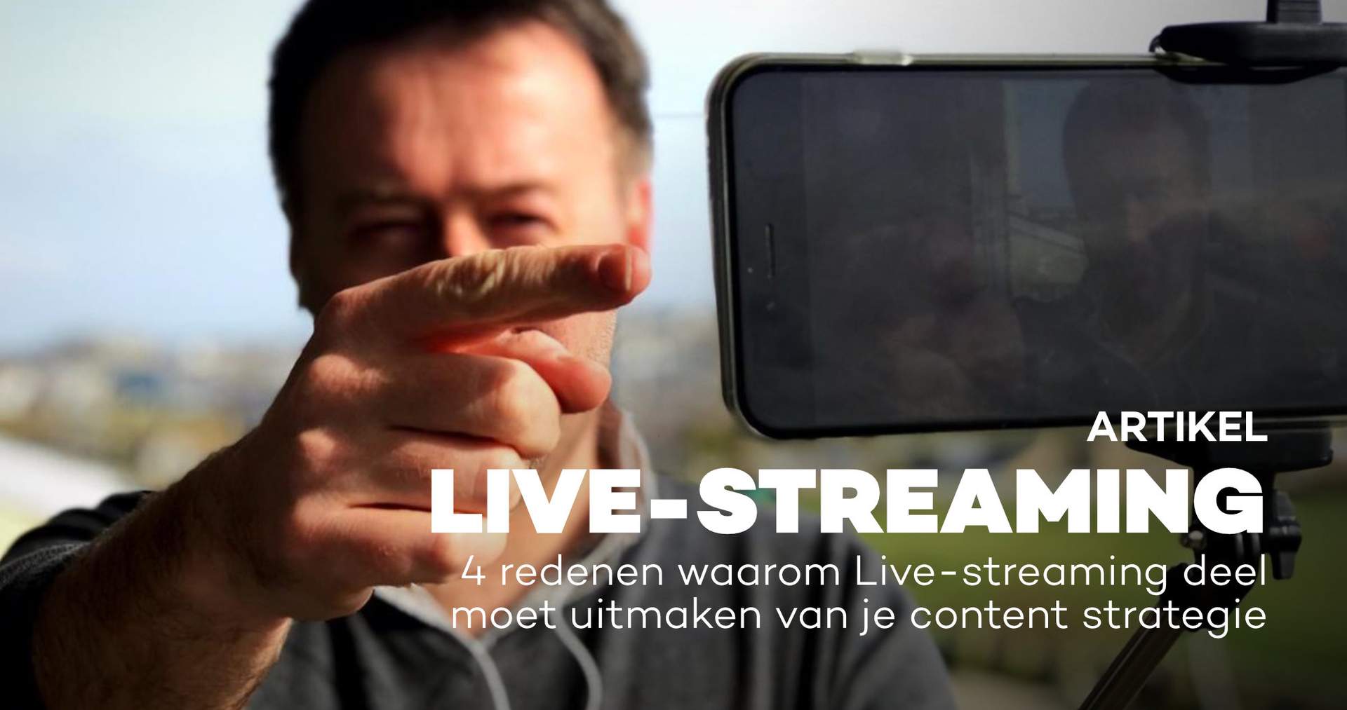 4 redenen waarom Live-streaming deel moet uitmaken van je content strategie