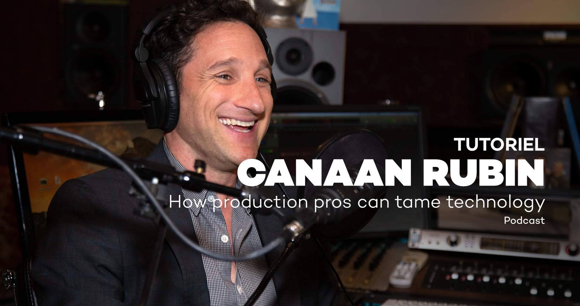Canaan Rubin Exclusive – How Production Pros Can Tame Technology